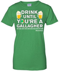 Drink Until Youre a Gallagher Shameless | Irish T-Shirt
