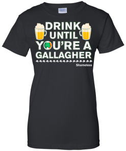 Drink Until Youre a Gallagher Shameless | Irish T-Shirt