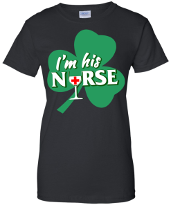 St Patrick Day: I'm His Nurse T-Shirt, Hoodies, Tank