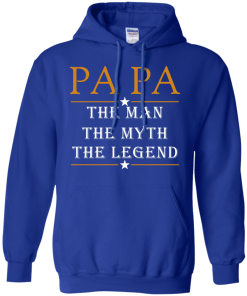 Papa The Man The Myth The Legend T-Shirt, Hoodies