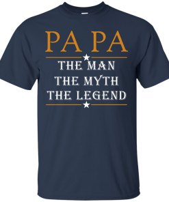 Papa The Man The Myth The Legend T-Shirt, Hoodies