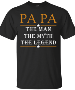 Papa The Man The Myth The Legend T-Shirt, Hoodies