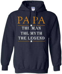 Papa The Man The Myth The Legend T-Shirt, Hoodies