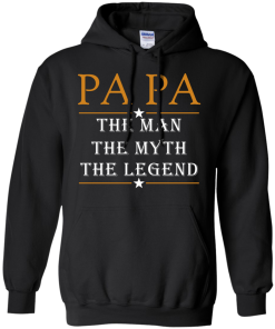 Papa The Man The Myth The Legend T-Shirt, Hoodies