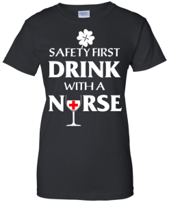 St Patrick's Day: Safety First Drink With A Nurse T-Shirt