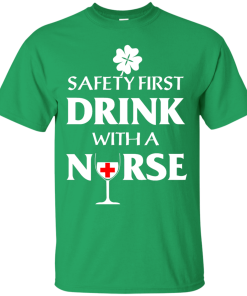 St Patrick's Day: Safety First Drink With A Nurse T-Shirt