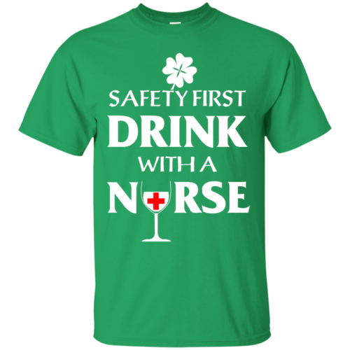 St Patrick's Day: Safety First Drink With A Nurse T-Shirt ...