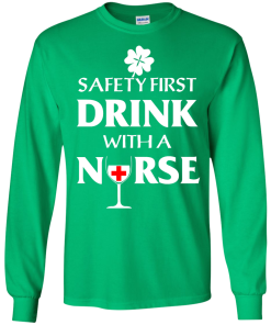 St Patrick's Day: Safety First Drink With A Nurse T-Shirt