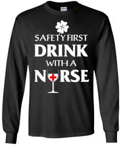St Patrick's Day: Safety First Drink With A Nurse T-Shirt
