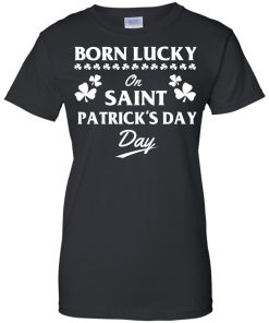 Born Lucky On Saint Patrick's Day T-Shirt, Hoodies, Tank