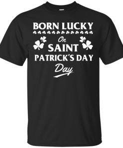 Born Lucky On Saint Patrick's Day T-Shirt, Hoodies, Tank
