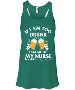 Patrick's Day: If I'm Too Drunk Take Me To My Nurse Irish T-Shirt