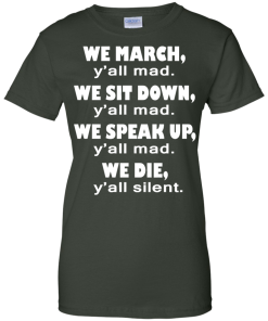 We March Y'all Mad We Sit Down Y'all Mad T-Shirt