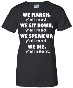 We March Y'all Mad We Sit Down Y'all Mad T-Shirt