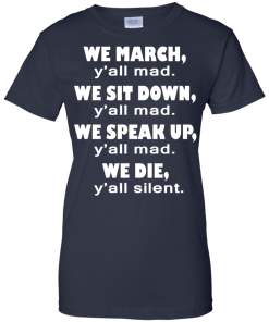 We March Y'all Mad We Sit Down Y'all Mad T-Shirt
