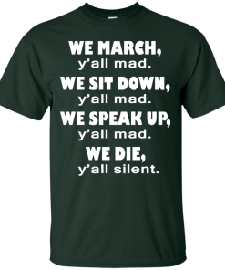 We March Y'all Mad We Sit Down Y'all Mad T-Shirt