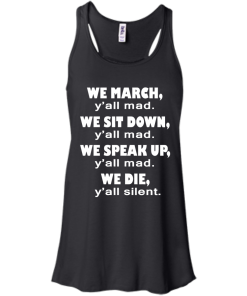 We March Y'all Mad We Sit Down Y'all Mad T-Shirt