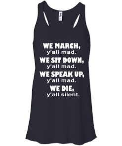 We March Y'all Mad We Sit Down Y'all Mad T-Shirt