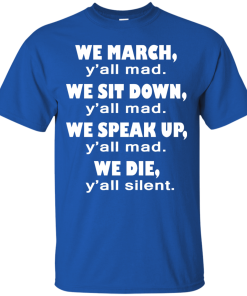 We March Y'all Mad We Sit Down Y'all Mad T-Shirt