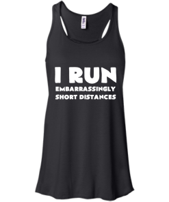 I Run Embarrassingly Short Distances T-Shirt, Hoodies, Tank