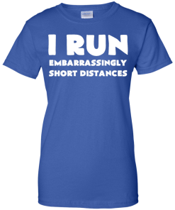 I Run Embarrassingly Short Distances T-Shirt, Hoodies, Tank