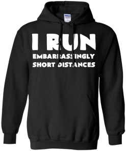 I Run Embarrassingly Short Distances T-Shirt, Hoodies, Tank