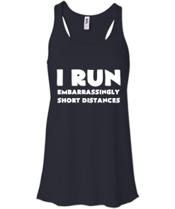 I Run Embarrassingly Short Distances T-Shirt, Hoodies, Tank