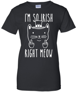 St Patrick's Day Shirt: I'm So Irish Right Meow T-Shirt