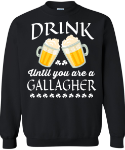 St Patrick's Day: Drink Until You Are A Gallagher Irish T-Shirt