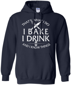Bake T-Shirt: What I Do I Bake I Drink and I Know Things Shirt