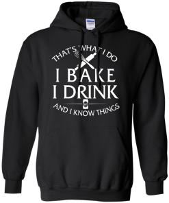 Bake T-Shirt: What I Do I Bake I Drink and I Know Things Shirt