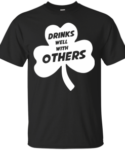 St Patrick's Day: Drinks Well With Others T-Shirt