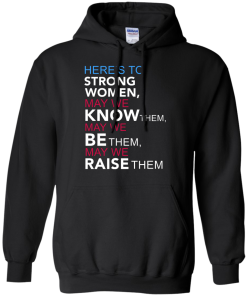 Feminist Quote: Here's to Strong Women T Shirt, Hoodies, Tank Top