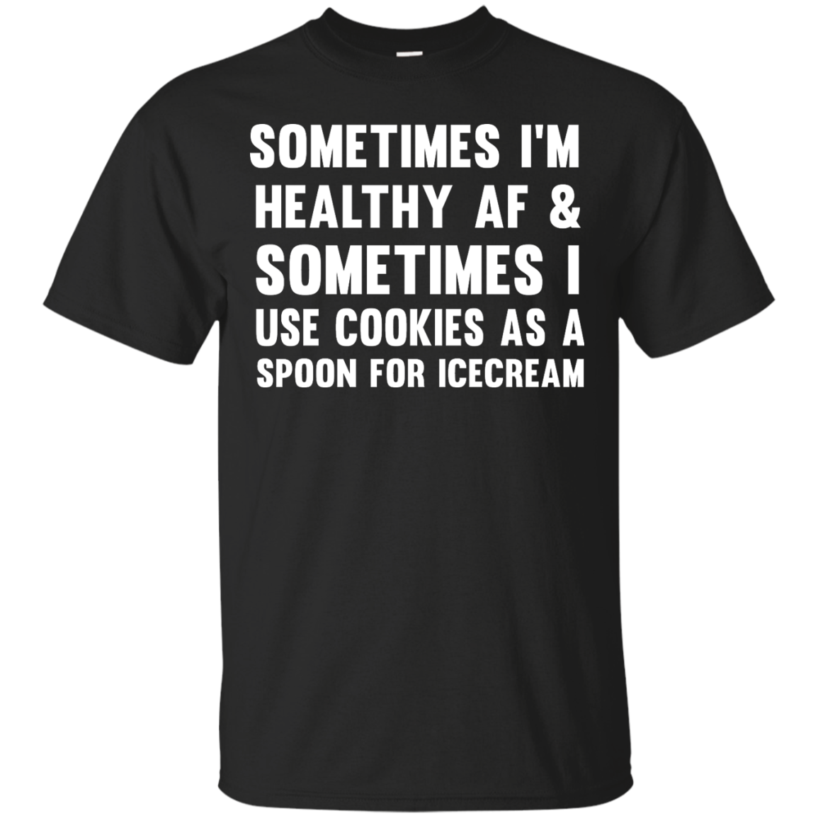 Sometimes I'm Healthy AF I Use Cookies As A Spoon T-Shirt