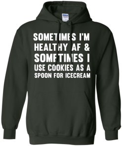 Sometimes I'm Healthy AF I Use Cookies As A Spoon T-Shirt