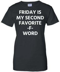 Friday Is My Second Favorite F Word T-Shirt