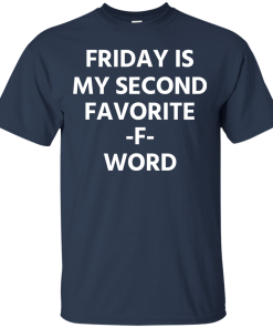 Friday Is My Second Favorite F Word T-Shirt