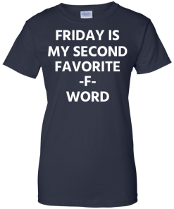 Friday Is My Second Favorite F Word T-Shirt
