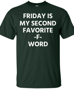 Friday Is My Second Favorite F Word T-Shirt