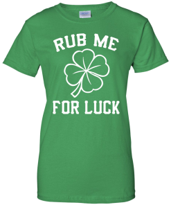 Patricks Day: Rub Me For Luck Irish T-Shirt, Hoodies