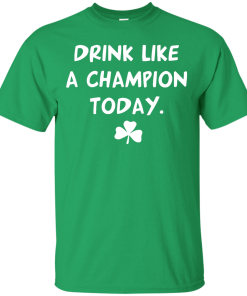 Patrick's Day: Drink Like A Champion Today T-Shirt