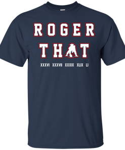 Tom Brady Shirt: Roger that T Shirt, Hoodies, Tank Top