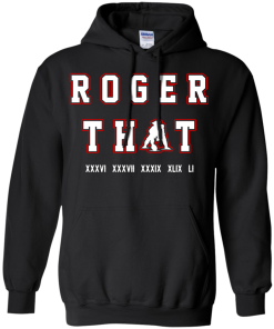 Tom Brady Shirt: Roger that T Shirt, Hoodies, Tank Top