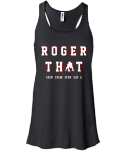 Tom Brady Shirt: Roger that T Shirt, Hoodies, Tank Top