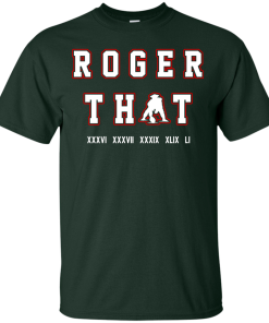 Tom Brady Shirt: Roger that T Shirt, Hoodies, Tank Top