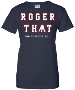 Tom Brady Shirt: Roger that T Shirt, Hoodies, Tank Top