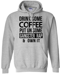Drink Coffee Put On Some Gangster Rap Own It T-Shirt