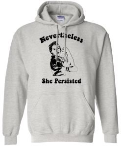 Nevertheless She Persisted Strong Women T-Shirt, Hooides