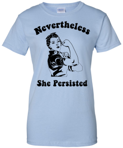 Nevertheless She Persisted Strong Women T-Shirt, Hooides