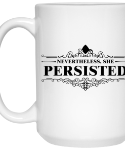 She was warned she persisted Mug Coffee